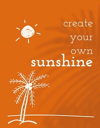Summer motivational quote with doodle create your own sunshine flyer