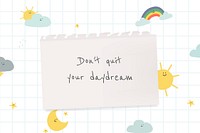 Don&#39;t quit your daydream text with cute weather doodle