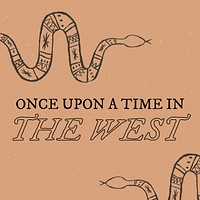 Cowboy graphic with hand drawn snake illustration and text in muted brown, once upon the time in the west