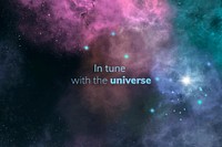 Galaxy graphic with shiny stars and quote, in tune with the universe 