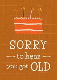 Funny birthday greeting card with sorry to hear you got old