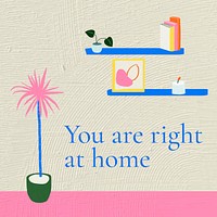 You are right at home quote on colorful hand drawn interior flat graphic background