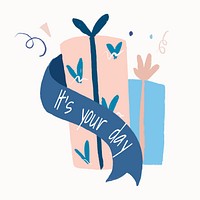 Present box, it's your day text, celebration illustration