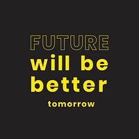 Inspirational quote future will be better tomorrow black social media post