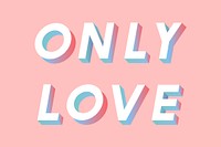 Only love phrase isometric font shadow typography