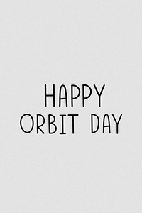 Happy orbit day grayscale typography 