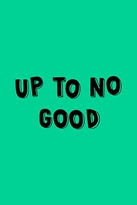 Up to no good psd word typography