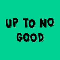 Up to no good vector typography font