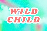 Wild Child bright blue quote galactic typography