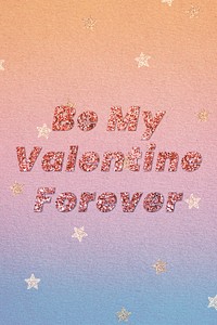 Be my valentine forever typography message 
