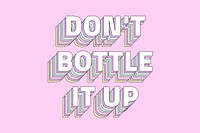 Don’t bottle it up layered typography retro word