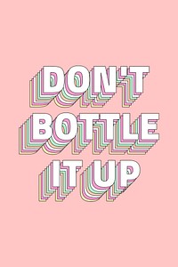 Don’t bottle it up layered typography retro word