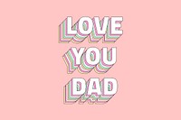 Love you dad layered typography message word