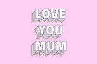 Love you mum layered typography retro word