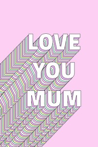 Love you mum layered typography text word