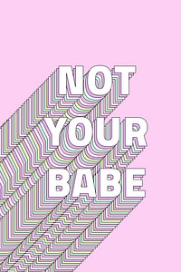 Not your babe layered typography retro word