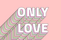 Only love layered typography retro word