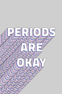 Female problems Periods are okay layered typography r