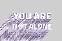 You are not alone quote layered typography retro word