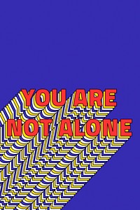 YOU ARE NOT ALONE layered phrase typography on blue