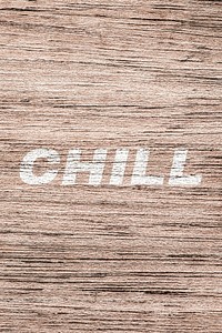 Chill printed lettering typography rustic wood texture