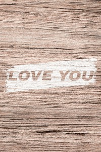 Wood texture love you word bold italic typography printed lettering