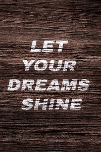 Let your dreams shine printed word rustic wood texture