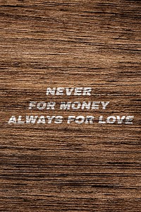 Inspirational printed quote Never for money always for love