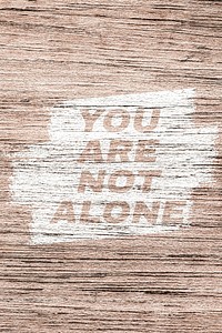 You are not alone printed text typography rustic wood texture