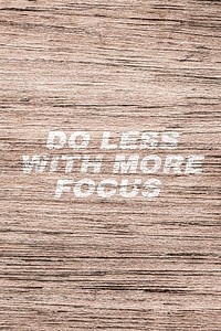 Do less with more focus text typography light wood texture