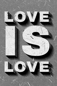 Love Is Love gray 3D trendy quote textured font typography