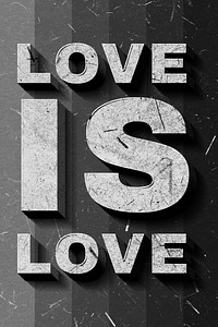 Love Is Love grayscale 3D trendy quote textured font typography