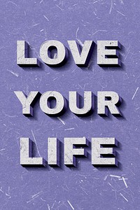 Love Your Life purple 3D quote textured font typography