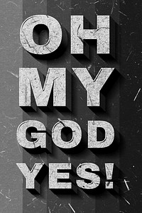3D Oh My God, Yes! grayscale quote paper font typography banner