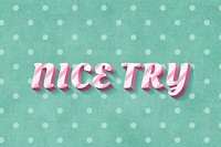 Nice try text 3d vintage typography polka dot background