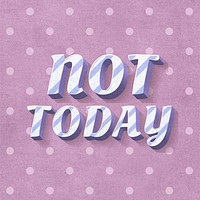 Not today 3d vintage word clipart