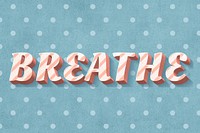 Breathe word cute vintage typeface