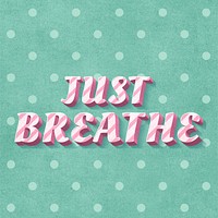 Just breathe text 3d vintage typography polka dot background