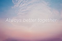 Always better together quote on a pastel sky background
