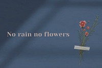 No rain no flowers quote on wall
