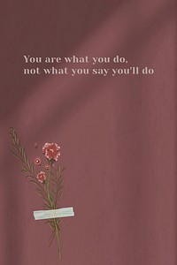 You are what you&#39;ll do motivational quote