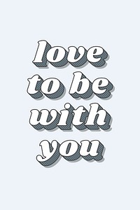 Love to be with you word retro bold lettering typography font vector
