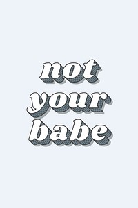 Funky bold style not your babe typography vector illustration