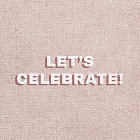 Text let&rsquo;s celebrate font typography
