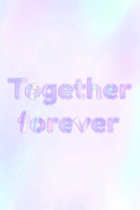 Holographic together forever lettering pastel shiny typography