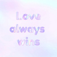 Holographic love always wins text pastel shiny typography