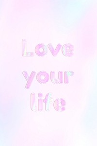 Shiny love your life text holographic pastel feminine