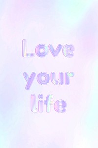 Love your life text holographic word art pastel gradient typography
