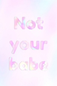 Not your babe pink holographic text bold font typography feminine