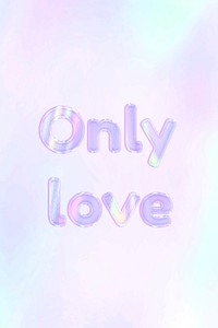Holographic only love text pastel shiny typography